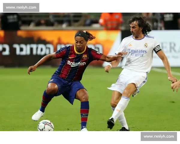 罗纳尔迪尼奥灵动桑巴足坛传奇与足球艺术巅峰之路时代记忆与荣耀